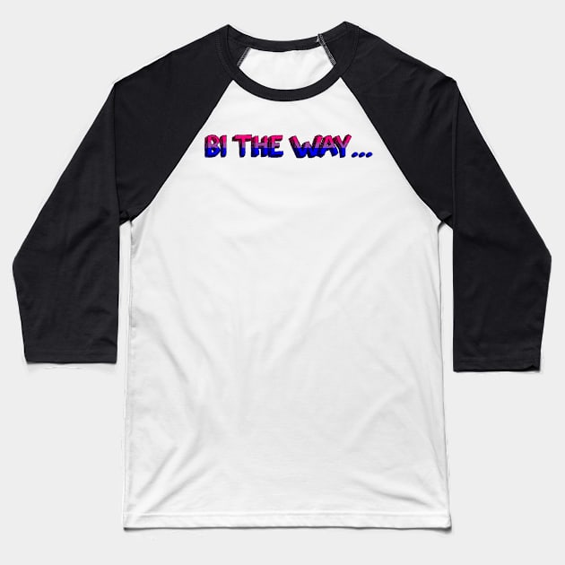 Bi the way ... Baseball T-Shirt by SabienBee